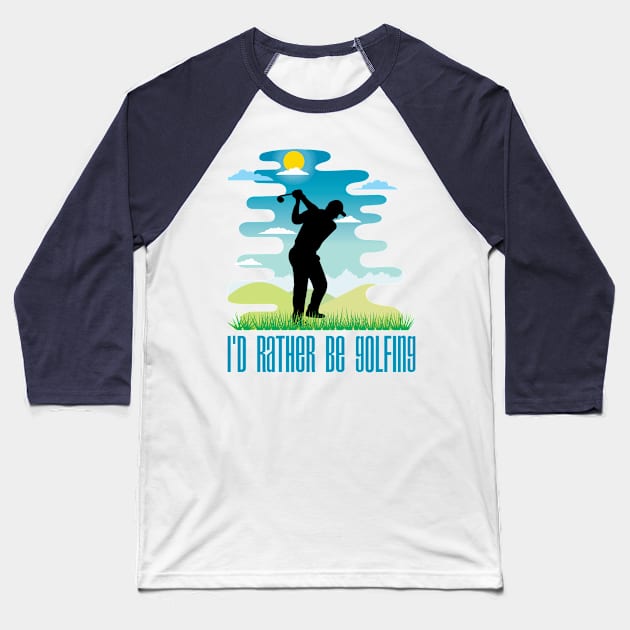I'd Rather Be Golfing (Male Figure) Baseball T-Shirt by Naves